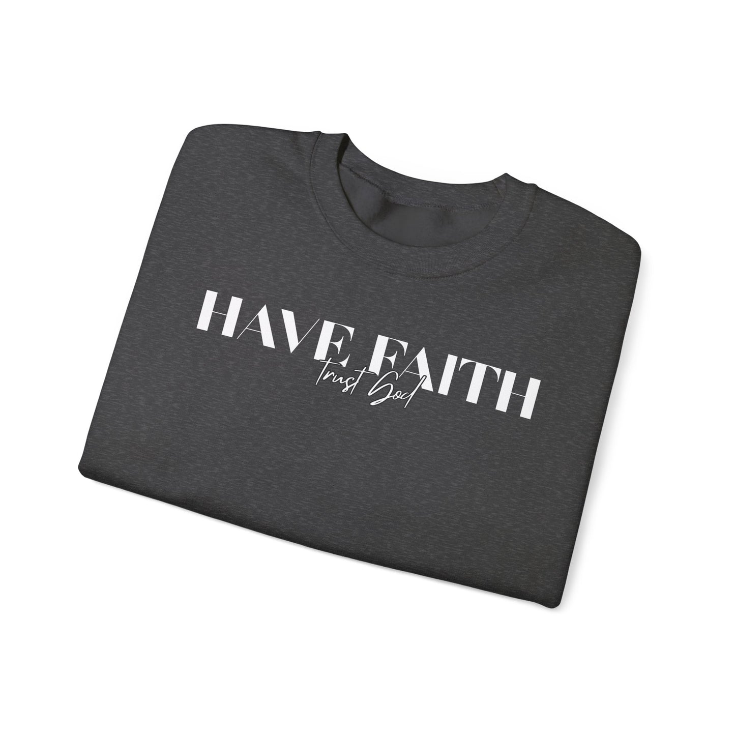 Have Faith Trust God Unisex Heavy Blend™ Crewneck Sweatshirt