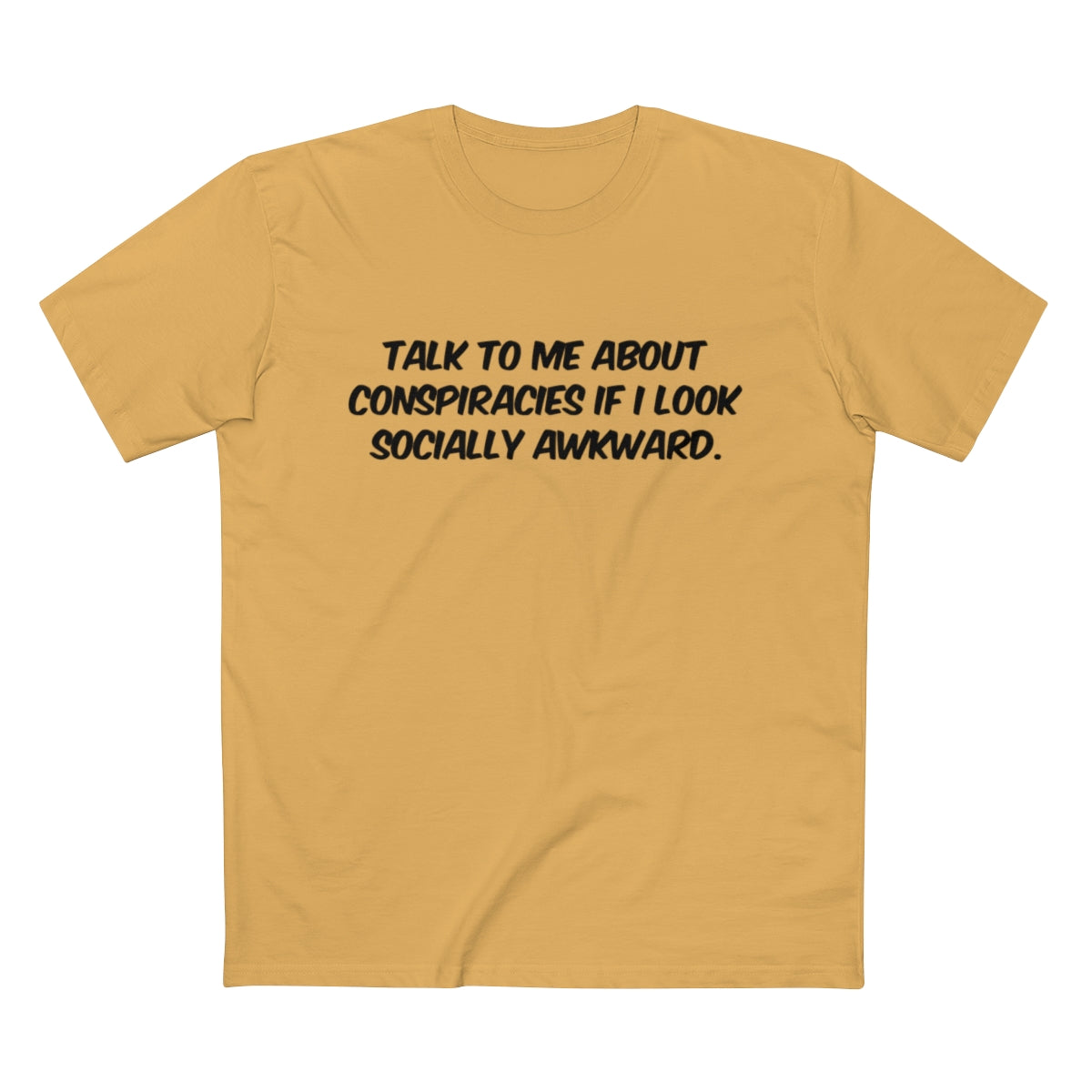 Talk To Me About Conspiracies If I Look Socially Awkward Tee