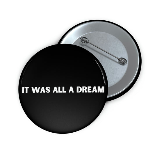 It was all a dream Pin Buttons