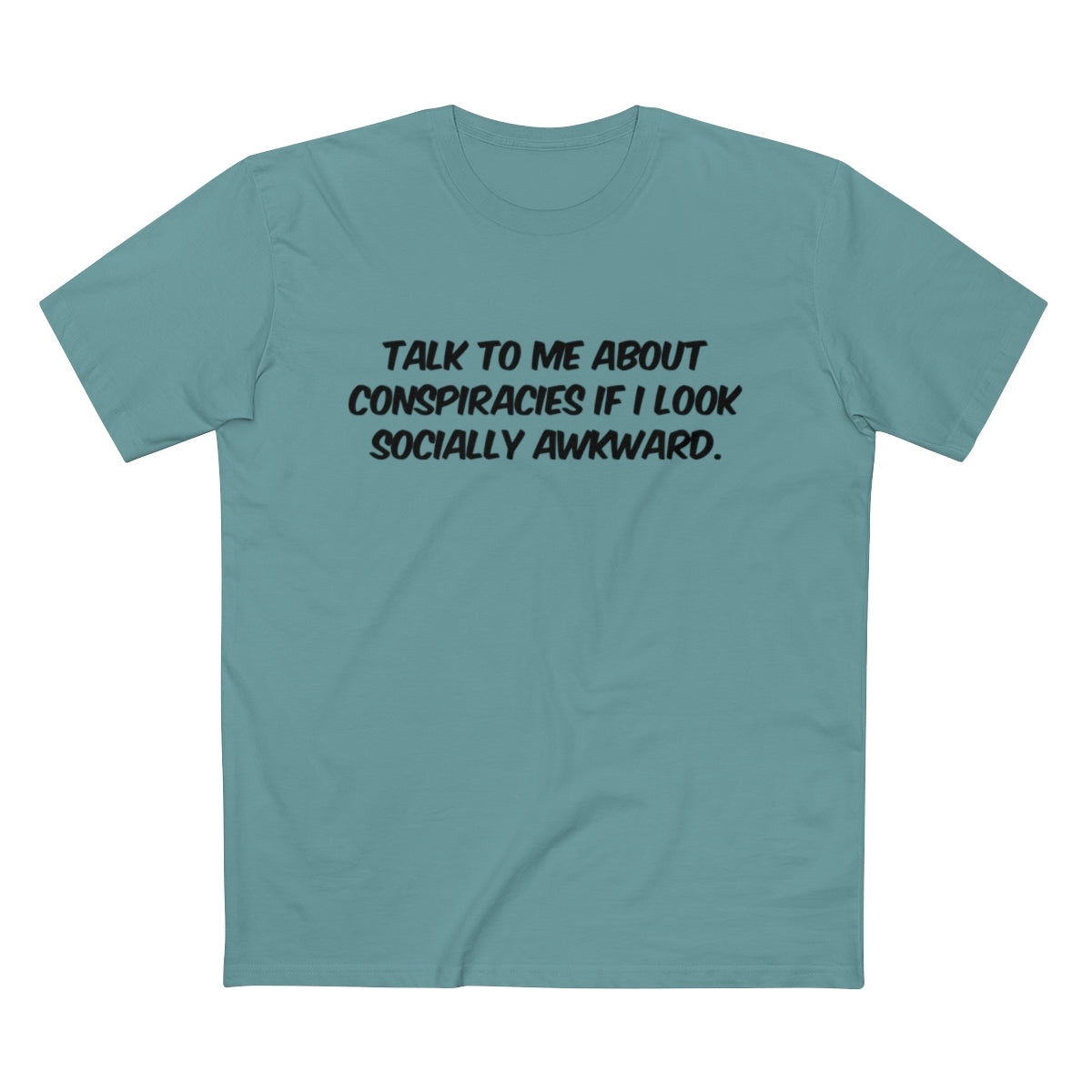 Talk To Me About Conspiracies If I Look Socially Awkward Tee