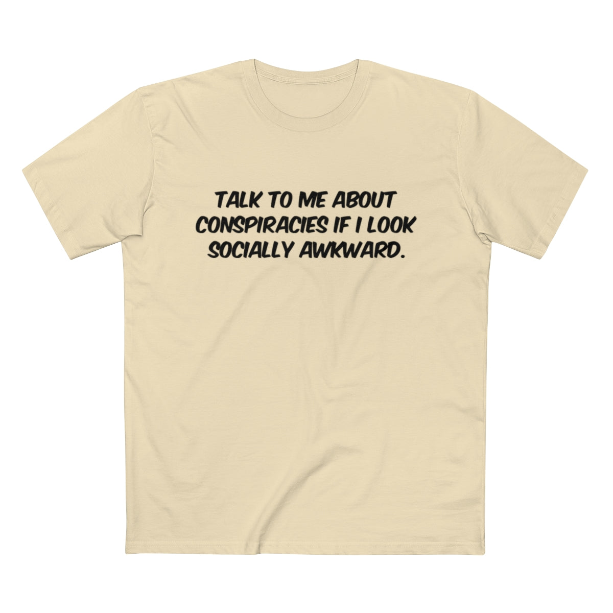 Talk To Me About Conspiracies If I Look Socially Awkward Tee